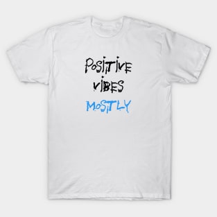 Positive vibes mostly T-Shirt